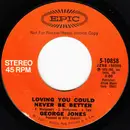 7inch Vinyl Single - George Jones - Loving You Could Never Be Better