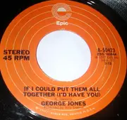 7inch Vinyl Single - George Jones - If I Could Put Them All Together (I'd Have You)