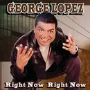 CD - George Lopez - Right Now Right Now