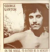 George Lawton - On The Whole, I'd Rather Be In Muscoy