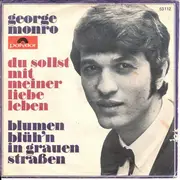 7inch Vinyl Single - George Monro - Du Sollst Mit Meiner Liebe Leben / Blumen Blüh'n In Grauen Straßen