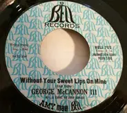 George McCannon, III - Without Your Sweet Lips On Mine