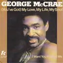 7inch Vinyl Single - George McCrae - (You've Got) My Love, My Life, My Soul / I Want You Around Me
