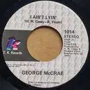 7inch Vinyl Single - George McCrae - I Ain't Lyin'