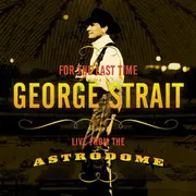 CD - George Strait - For The Last Time - Live From The Astrodome