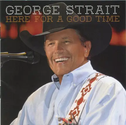 George Strait - Here for a Good Time