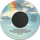 7inch Vinyl Single - George Strait - I've Come To Expect It From You