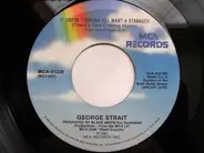 George Strait - If You're Thinking You Want A Stranger (There's One Coming Home) / Her Goodbye Hit Me In The Heart