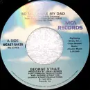 7inch Vinyl Single - George Strait - So Much Like My Dad