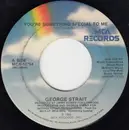 7inch Vinyl Single - George Strait - You're Something Special To Me