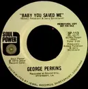 7inch Vinyl Single - George Perkins - Baby You Saved Me