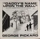 7inch Vinyl Single - George Pickard - Daddy's Name Upon The Wall