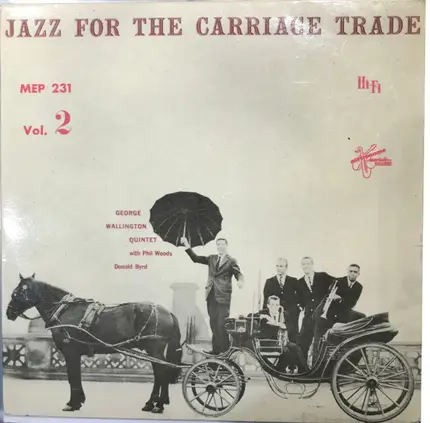 George Wallington Quintet With Phil Woods , Donald Byrd - Jazz For The Carriage Trade, Vol. 2