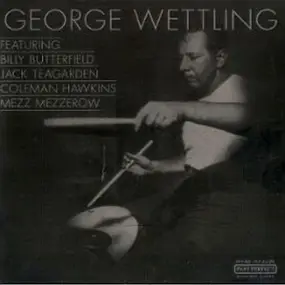 George Wettling - Featuring Billy Butterfield - Jack Teagarden - Coleman Hawkins - Mezz Mezzerow