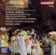 George Whitefield Chadwick / Samuel Barber , Detroit Symphony Orchestra , Neeme Järvi - Symphony No. 3 / Two Orchestral Excerpts From 'Vanessa' / Music For A Scene From Shelley / Medea's