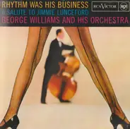 George Williams And His Orchestra - Rhythm Was His Business - A Salute To Jimmie Lunceford