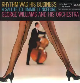 George Williams - Rhythm Was His Business: A Salute to Jimmie Lunceford