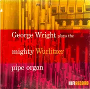 LP - George Wright - George Wright Plays The Mighty Wurlitzer Pipe Organ - Mono