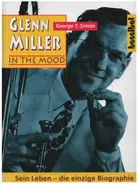 George T. Simon - Glenn Miller - In The Mood: Sein Leben
