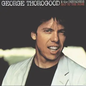 George Thorogood - Bad to the Bone