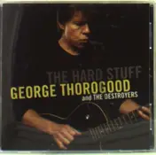 George Thorogood - Hard Stuff