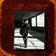 George Thorogood - Rockin' My Life Away