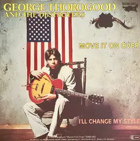 George Thorogood & the Destroyers - Move It On Over / I'll Change My Style