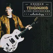 George Thorogood & The Destroyers - Anthology