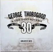 George Thorogood & The Destroyers - Greatest Hits: 30 Years Of Rock