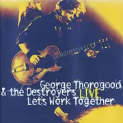 CD - George Thorogood & The Destroyers - Live: Let's Work Together