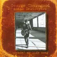 George Thorogood & The Destroyers - Rockin' My Life Away