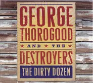 George Thorogood & The Destroyers - The Dirty Dozen