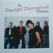 George Thorogood & The Destroyers - The George Thorogood Collection