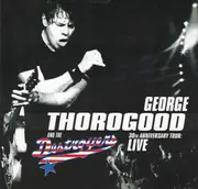 CD - George Thorogood & The Destroyers - 30th Anniversary Tour: Live