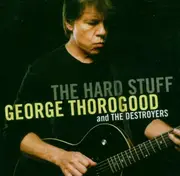 CD - George Thorogood - The Hard Stuff