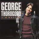 CD - George Thorogood - I'm Wanted
