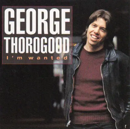 George Thorogood - I'm Wanted