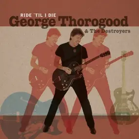 George Thorogood - Ride 'Til I Die