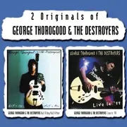 Double CD - George Thorogood And The Destroyers - Half a Boy-Half a Man / Live in
