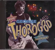 George Thorogood & The Destroyers - The Baddest Of George Thorogood And The Destroyers