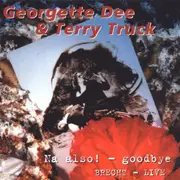 CD - Georgette Dee & Terry Truck - Na Also! - goodbye Live