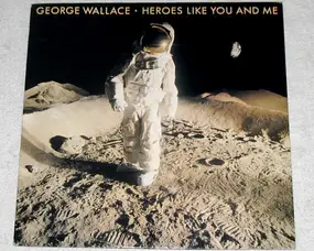 George Wallace - Heroes Like You And Me