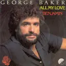 7'' - George Baker - All My Love / Benjamin