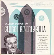 George Beverly Shea - Sacred Songs Of George Beverly Shea