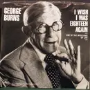 7'' - George Burns - I Wish I Was Eighteen Again