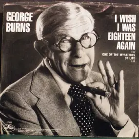 George Burns - I Wish I Was Eighteen Again