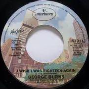 7'' - George Burns - I Wish I Was Eighteen Again