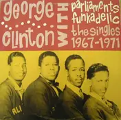 George Clinton With The Parliaments & Funkadelic - The Singles 1967 - 1971