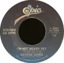 7'' - George Jones - I'm Not Ready Yet