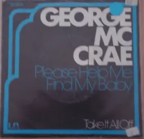 George McCrae - Please Help Me Find My Baby / Take It All Off